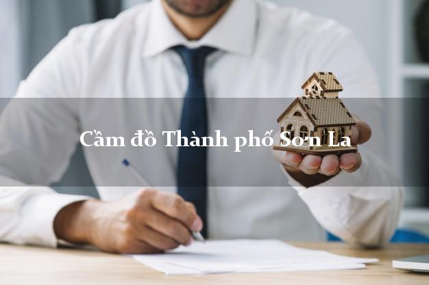 Tiệm Cầm đồ Thành phố Sơn La nhanh nhất