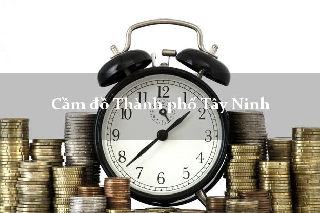 Cửa hàng Cầm đồ Thành phố Tây Ninh giá cao