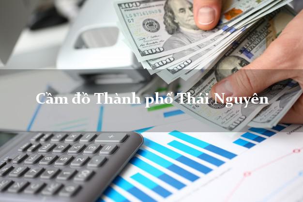 Top 9 Cầm đồ Thành phố Thái Nguyên uy tín nhất