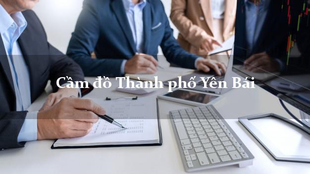 Top 7 Cầm đồ Thành phố Yên Bái nhanh nhất Top 7 Cầm đồ Thành phố Yên Bái nhanh nhất