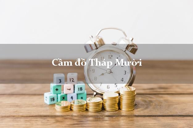 Tiệm Cầm đồ Tháp Mười Đồng Tháp nhanh nhất Tiệm Cầm đồ Tháp Mười Đồng Tháp nhanh nhất
