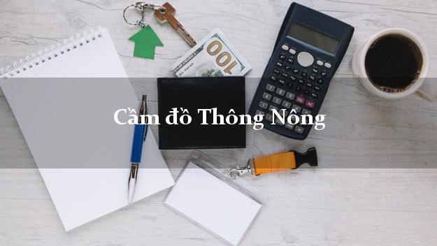 Danh sách Cầm đồ Thông Nông Cao Bằng giá cao Danh sách Cầm đồ Thông Nông Cao Bằng giá cao