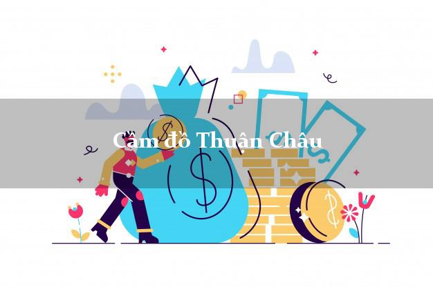 Danh sách Cầm đồ Thuận Châu Sơn La phổ biến nhất