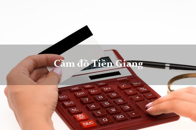 Top 9 Cầm đồ Tiền Giang nhanh nhất Top 9 Cầm đồ Tiền Giang nhanh nhất