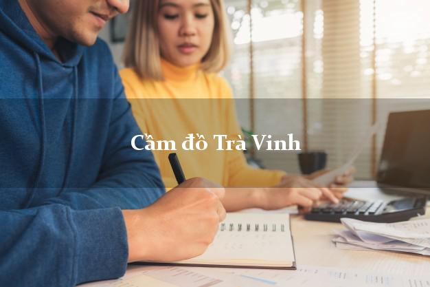 Tiệm Cầm đồ Trà Vinh uy tín nhất Tiệm Cầm đồ Trà Vinh uy tín nhất