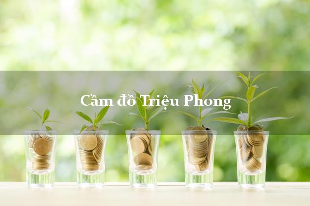 Cửa hàng Cầm đồ Triệu Phong Quảng Trị giá cao Cửa hàng Cầm đồ Triệu Phong Quảng Trị giá cao