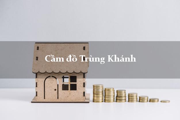Top 5 Cầm đồ Trùng Khánh Cao Bằng tốt nhất Top 5 Cầm đồ Trùng Khánh Cao Bằng tốt nhất