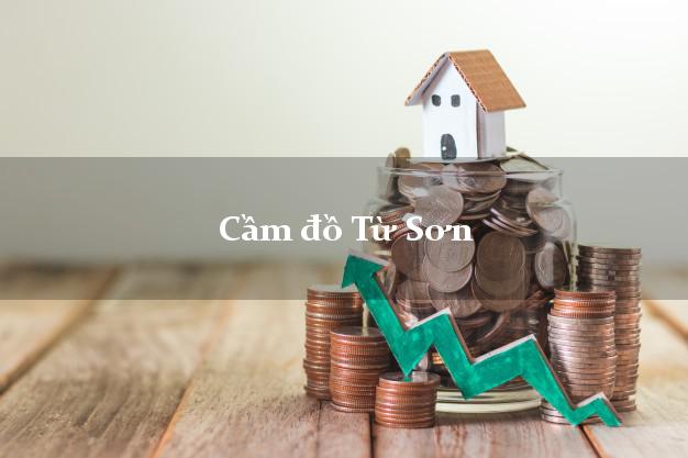 Cửa hàng Cầm đồ Từ Sơn Bắc Ninh nhanh nhất Cửa hàng Cầm đồ Từ Sơn Bắc Ninh nhanh nhất