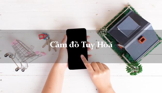 Top 4 Cầm đồ Tuy Hòa Phú Yên nhanh nhất