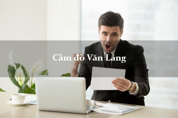 Top 7 Cầm đồ Văn Lãng Lạng Sơn uy tín nhất Top 7 Cầm đồ Văn Lãng Lạng Sơn uy tín nhất