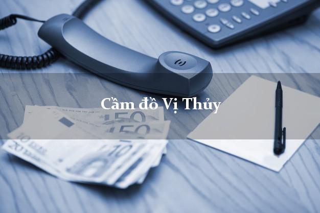 Top 5 Cầm đồ Vị Thủy Hậu Giang phổ biến nhất Top 5 Cầm đồ Vị Thủy Hậu Giang phổ biến nhất