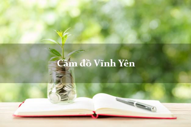 Top 10 Cầm đồ Vĩnh Yên Vĩnh Phúc phổ biến nhất